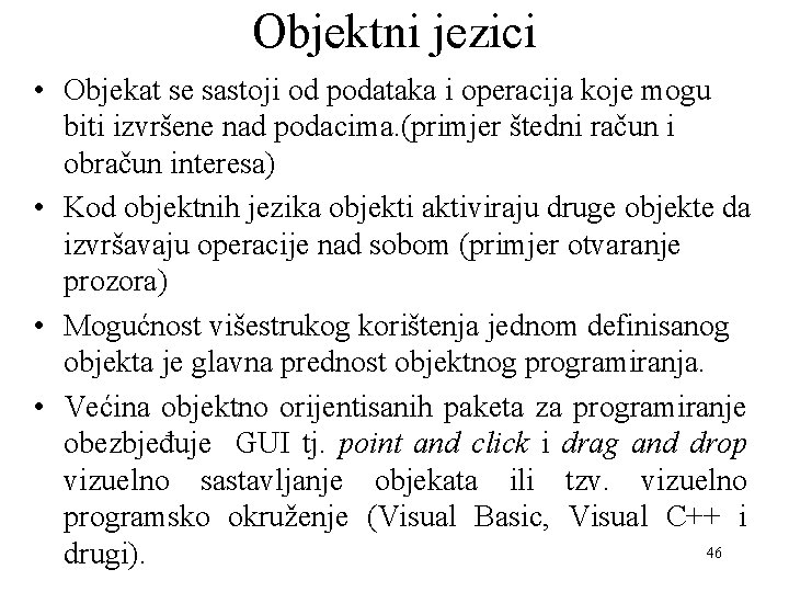 Objektni jezici • Objekat se sastoji od podataka i operacija koje mogu biti izvršene