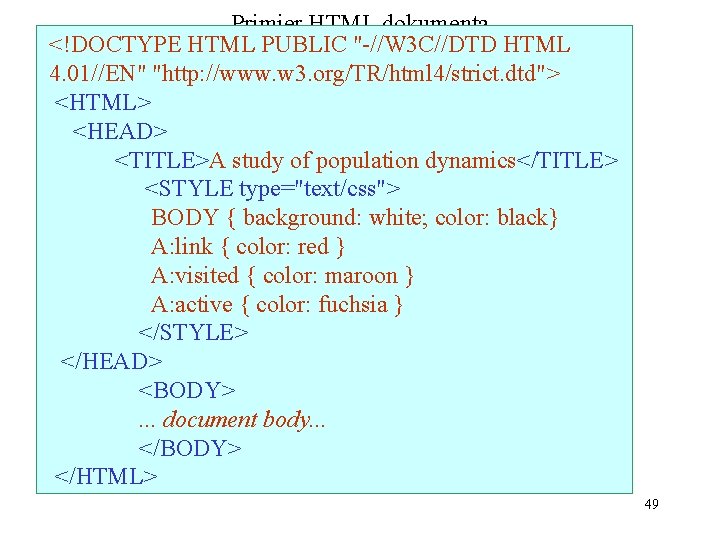 Primjer HTML dokumenta <!DOCTYPE HTML PUBLIC "-//W 3 C//DTD HTML 4. 01//EN" "http: //www.