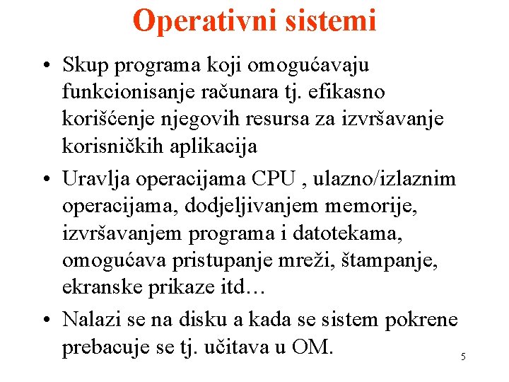 Operativni sistemi • Skup programa koji omogućavaju funkcionisanje računara tj. efikasno korišćenje njegovih resursa