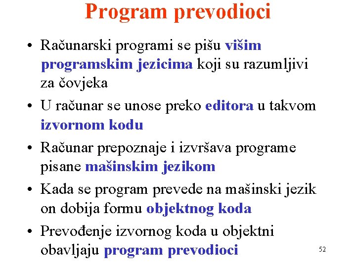 Program prevodioci • Računarski programi se pišu višim programskim jezicima koji su razumljivi za