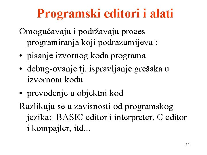 Programski editori i alati Omogućavaju i podržavaju proces programiranja koji podrazumijeva : • pisanje