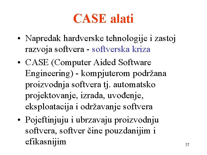 CASE alati • Napredak hardverske tehnologije i zastoj razvoja softvera - softverska kriza •