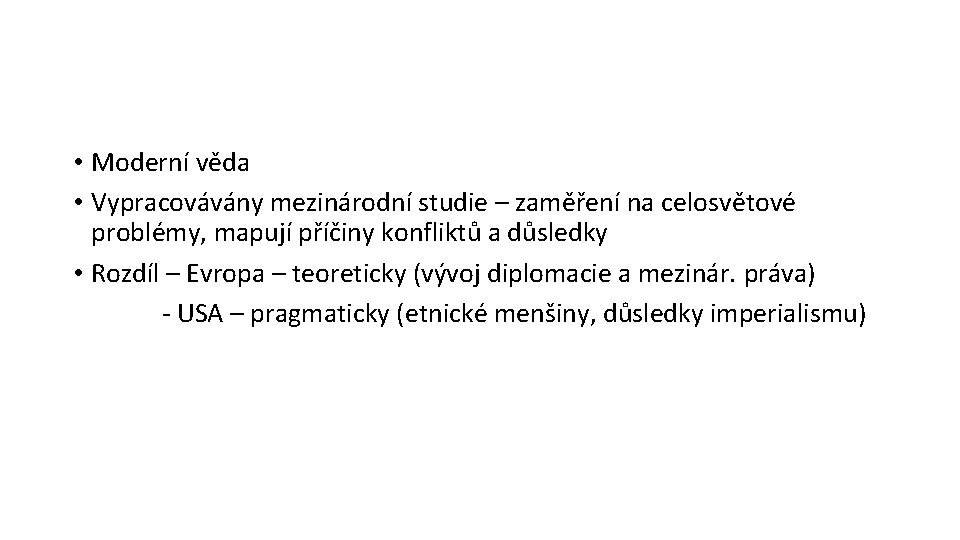 • Moderní věda • Vypracovávány mezinárodní studie – zaměření na celosvětové problémy, mapují • Moderní věda • Vypracovávány mezinárodní studie – zaměření na celosvětové problémy, mapují