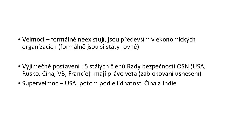  • Velmoci – formálně neexistují, jsou především v ekonomických organizacích (formálně jsou si