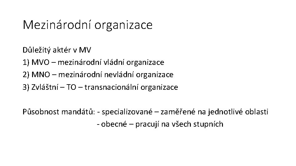 Mezinárodní organizace Důležitý aktér v MV 1) MVO – mezinárodní vládní organizace 2) MNO