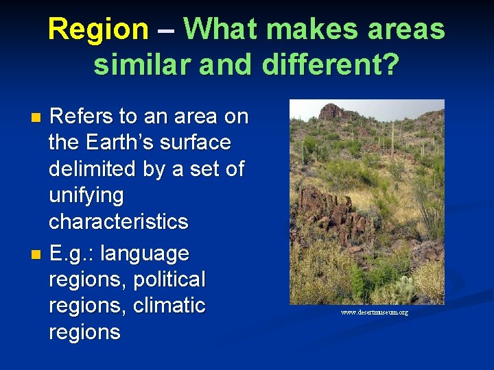 Region – What makes areas similar and different? Refers to an area on the