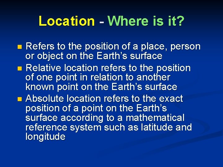 Location - Where is it? Refers to the position of a place, person or