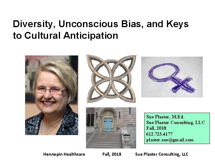Diversity, Unconscious Bias, and Keys to Cultural Anticipation Sue Plaster, M. Ed. Sue Plaster