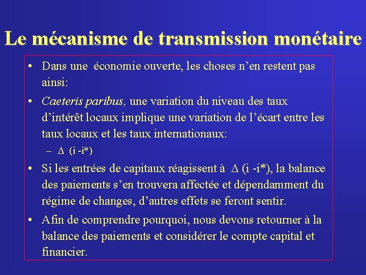 Le mécanisme de transmission monétaire • Dans une économie ouverte, les choses n’en restent