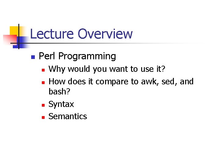 Lecture Overview n Perl Programming n n Why would you want to use it?