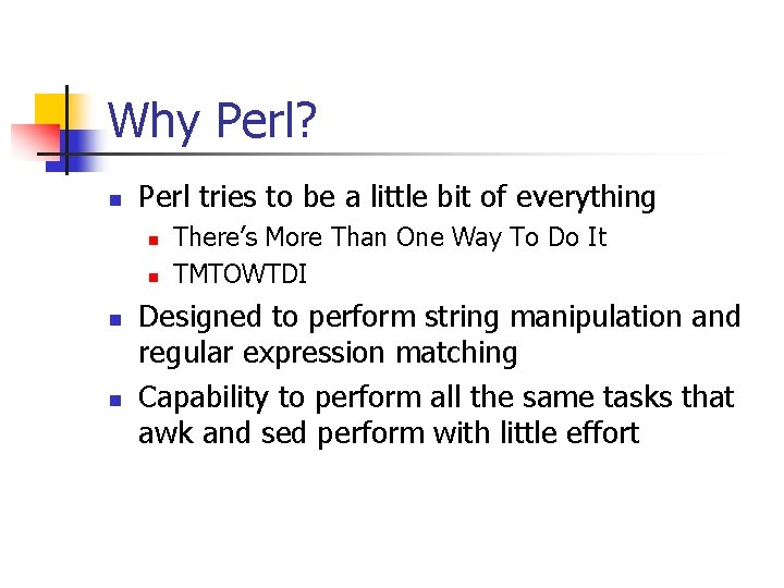 Why Perl? n Perl tries to be a little bit of everything n n