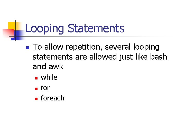 Looping Statements n To allow repetition, several looping statements are allowed just like bash