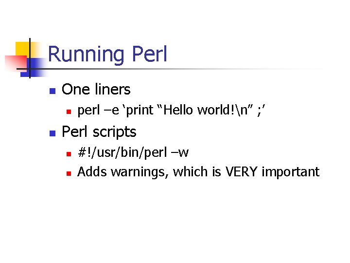 Running Perl n One liners n n perl –e ‘print “Hello world!n” ; ’