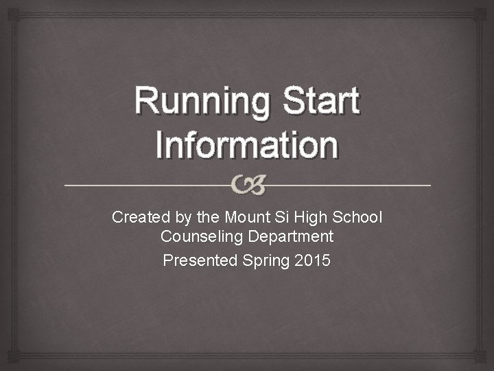 Running Start Information Created by the Mount Si High School Counseling Department Presented Spring