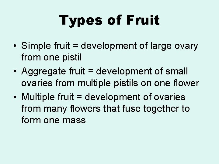 Types of Fruit • Simple fruit = development of large ovary from one pistil