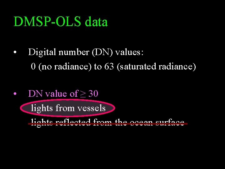 DMSP-OLS data • Digital number (DN) values: 0 (no radiance) to 63 (saturated radiance)