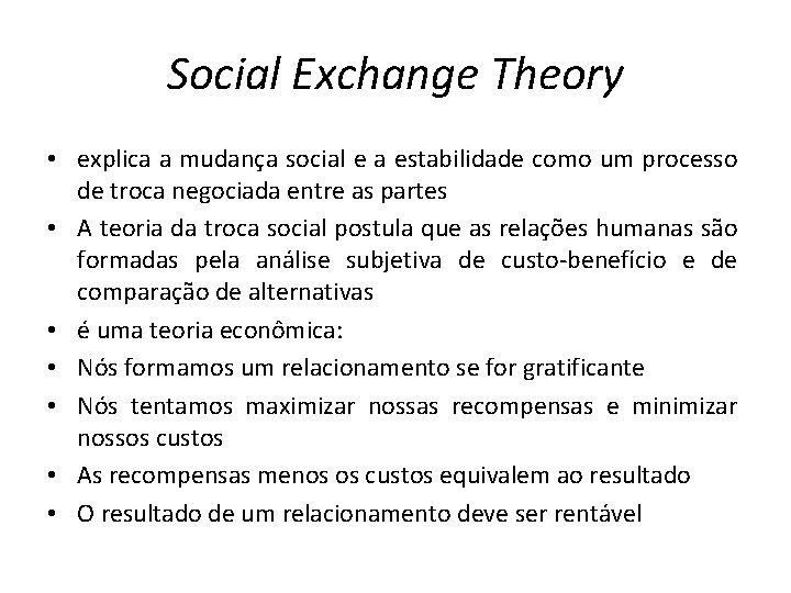 Social Exchange Theory • explica a mudança social e a estabilidade como um processo