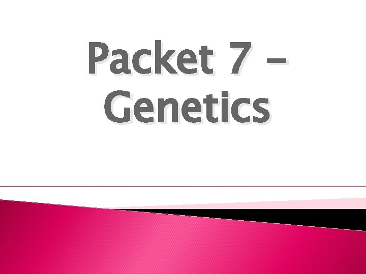 Packet 7 Genetics 