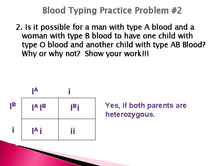 Blood Typing Practice Problem #2 2. Is it possible for a man with type