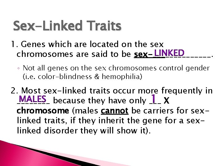 Sex-Linked Traits 1. Genes which are located on the sex chromosomes are said to