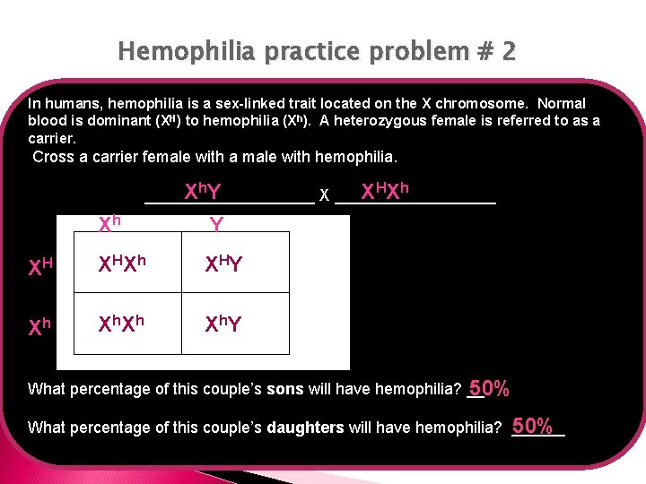 Hemophilia practice problem # 2 In humans, hemophilia is a sex-linked trait located on