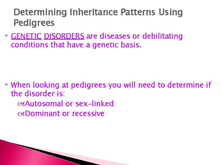 Determining Inheritance Patterns Using Pedigrees GENETIC DISORDERS are diseases or debilitating conditions that have