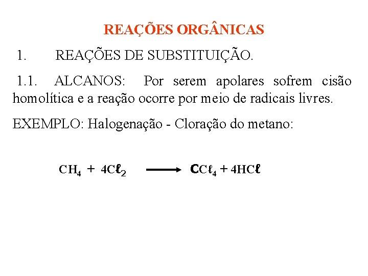 REAÇÕES ORG NICAS 1. REAÇÕES DE SUBSTITUIÇÃO. 1. 1. ALCANOS: Por serem apolares sofrem