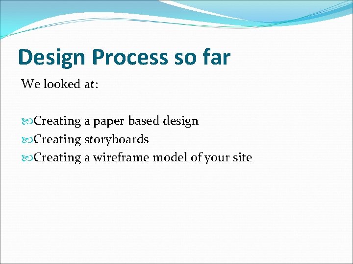 Design Process so far We looked at: Creating a paper based design Creating storyboards