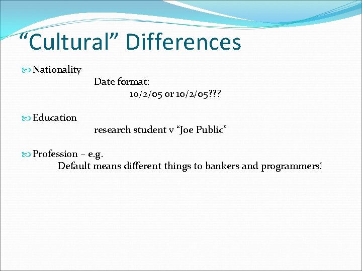 “Cultural” Differences Nationality Education Date format: 10/2/05 0 r 10/2/05? ? ? research student