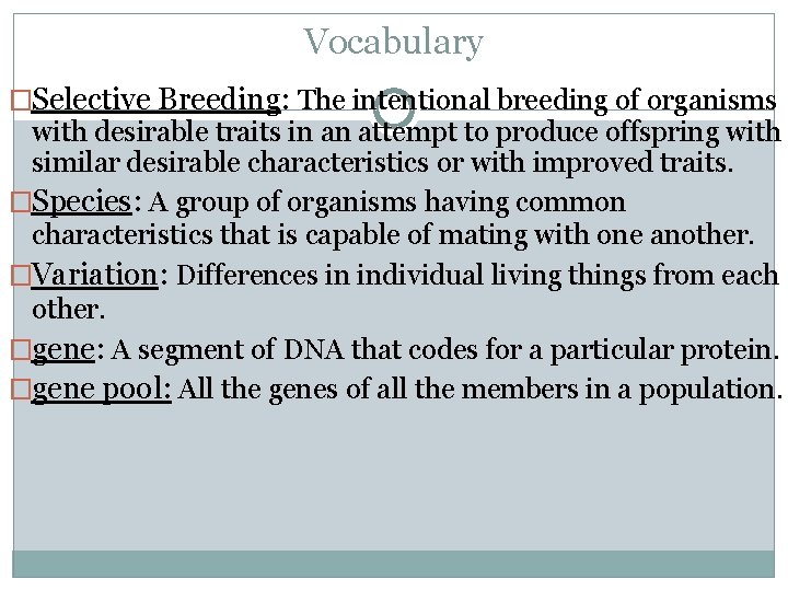Vocabulary �Selective Breeding: The intentional breeding of organisms with desirable traits in an attempt