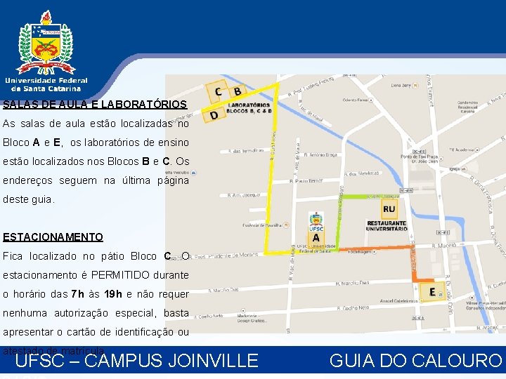 SALAS DE AULA E LABORATÓRIOS As salas de aula estão localizadas no Bloco A SALAS DE AULA E LABORATÓRIOS As salas de aula estão localizadas no Bloco A
