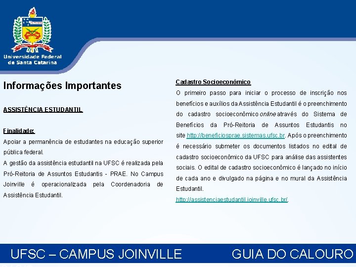 Informações Importantes ASSISTÊNCIA ESTUDANTIL Finalidade: Apoiar a permanência de estudantes na educação superior pública Informações Importantes ASSISTÊNCIA ESTUDANTIL Finalidade: Apoiar a permanência de estudantes na educação superior pública