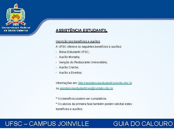 ASSISTÊNCIA ESTUDANTIL Inscrição nos benefícios e auxílios A UFSC oferece os seguintes benefícios e ASSISTÊNCIA ESTUDANTIL Inscrição nos benefícios e auxílios A UFSC oferece os seguintes benefícios e