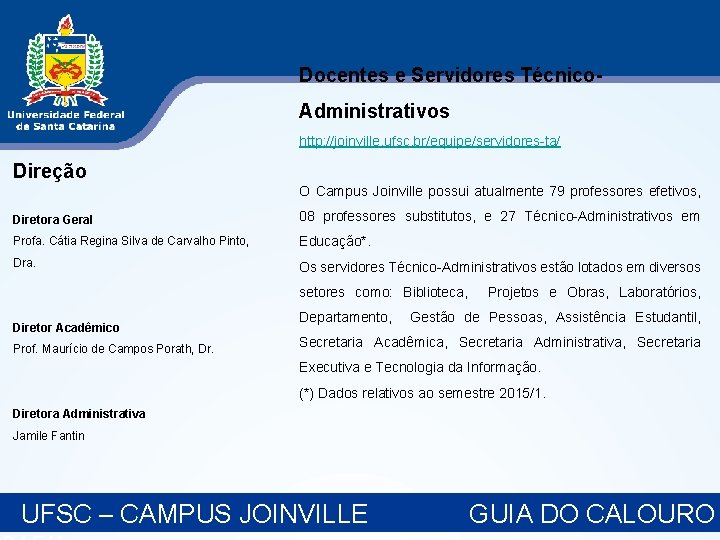 Docentes e Servidores Técnico. Administrativos http: //joinville. ufsc. br/equipe/servidores-ta/ Direção O Campus Joinville possui Docentes e Servidores Técnico. Administrativos http: //joinville. ufsc. br/equipe/servidores-ta/ Direção O Campus Joinville possui