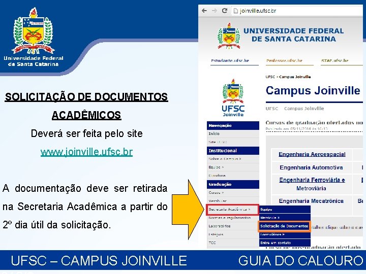 SOLICITAÇÃO DE DOCUMENTOS ACADÊMICOS Deverá ser feita pelo site www. joinville. ufsc. br A SOLICITAÇÃO DE DOCUMENTOS ACADÊMICOS Deverá ser feita pelo site www. joinville. ufsc. br A