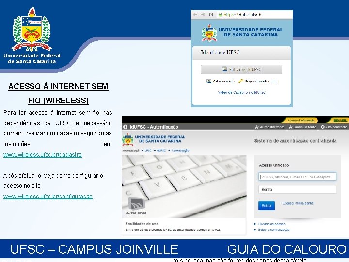 ACESSO À INTERNET SEM FIO (WIRELESS) Para ter acesso à internet sem fio nas ACESSO À INTERNET SEM FIO (WIRELESS) Para ter acesso à internet sem fio nas