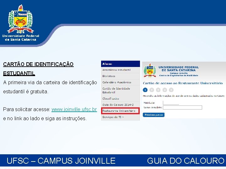 CARTÃO DE IDENTIFICAÇÃO ESTUDANTIL A primeira via da carteira de identificação estudantil é gratuita. CARTÃO DE IDENTIFICAÇÃO ESTUDANTIL A primeira via da carteira de identificação estudantil é gratuita.