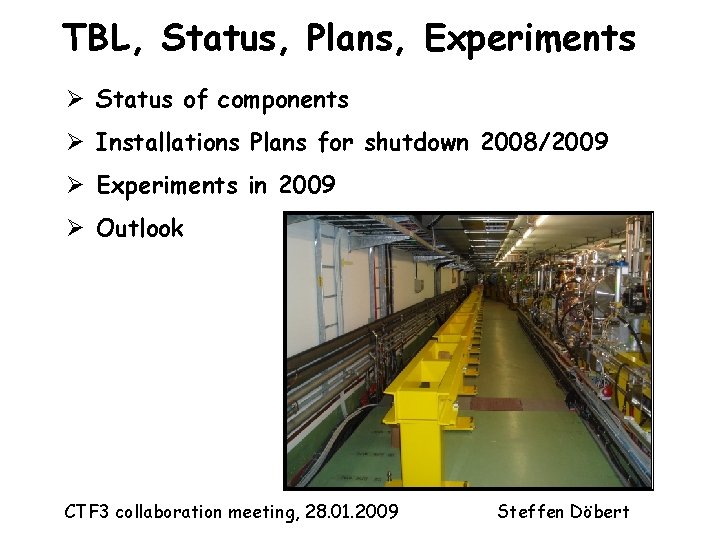 TBL, Status, Plans, Experiments Ø Status of components Ø Installations Plans for shutdown 2008/2009