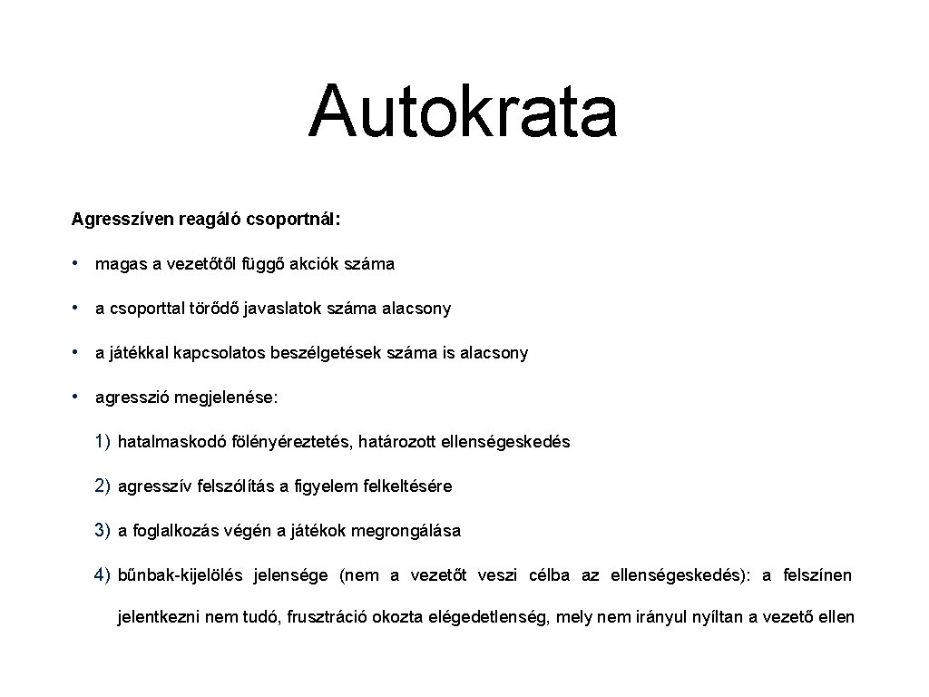 Autokrata Agresszíven reagáló csoportnál: • magas a vezetőtől függő akciók száma • a csoporttal