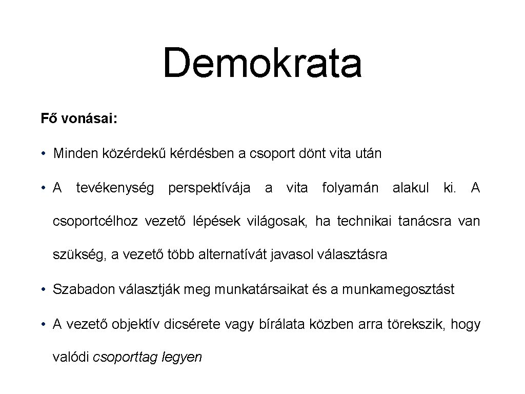 Demokrata Fő vonásai: • Minden közérdekű kérdésben a csoport dönt vita után • A