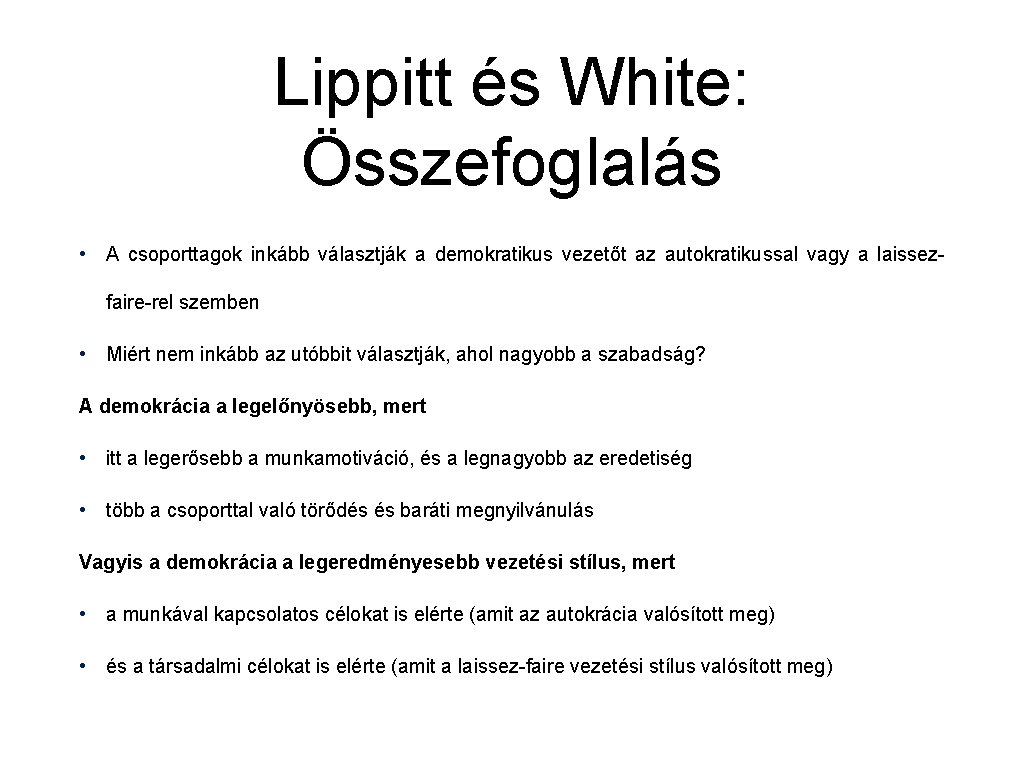 Lippitt és White: Összefoglalás • A csoporttagok inkább választják a demokratikus vezetőt az autokratikussal