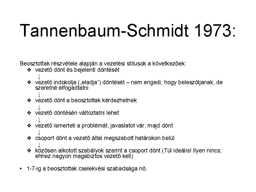 Tannenbaum-Schmidt 1973: Beosztottak részvétele alapján a vezetési stílusok a következőek: ❖ vezető dönt és