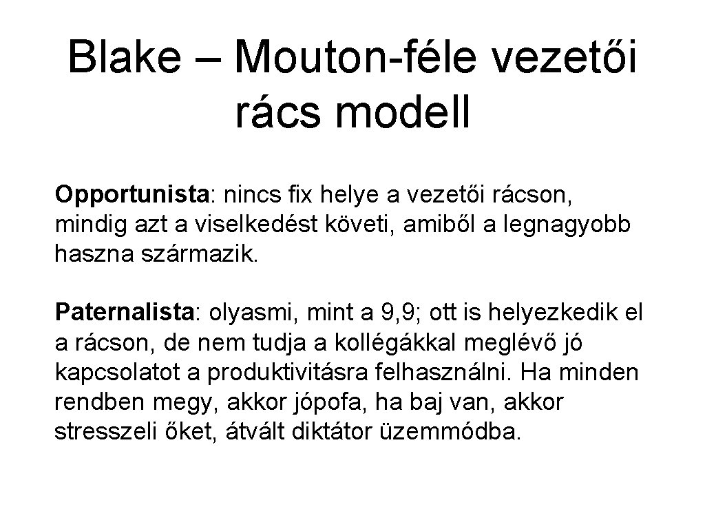 Blake – Mouton-féle vezetői rács modell Opportunista: nincs fix helye a vezetői rácson, mindig