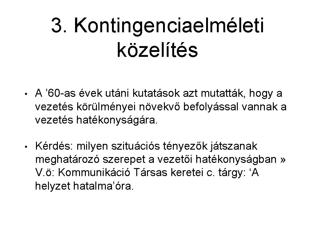 3. Kontingenciaelméleti közelítés • A ’ 60 -as évek utáni kutatások azt mutatták, hogy