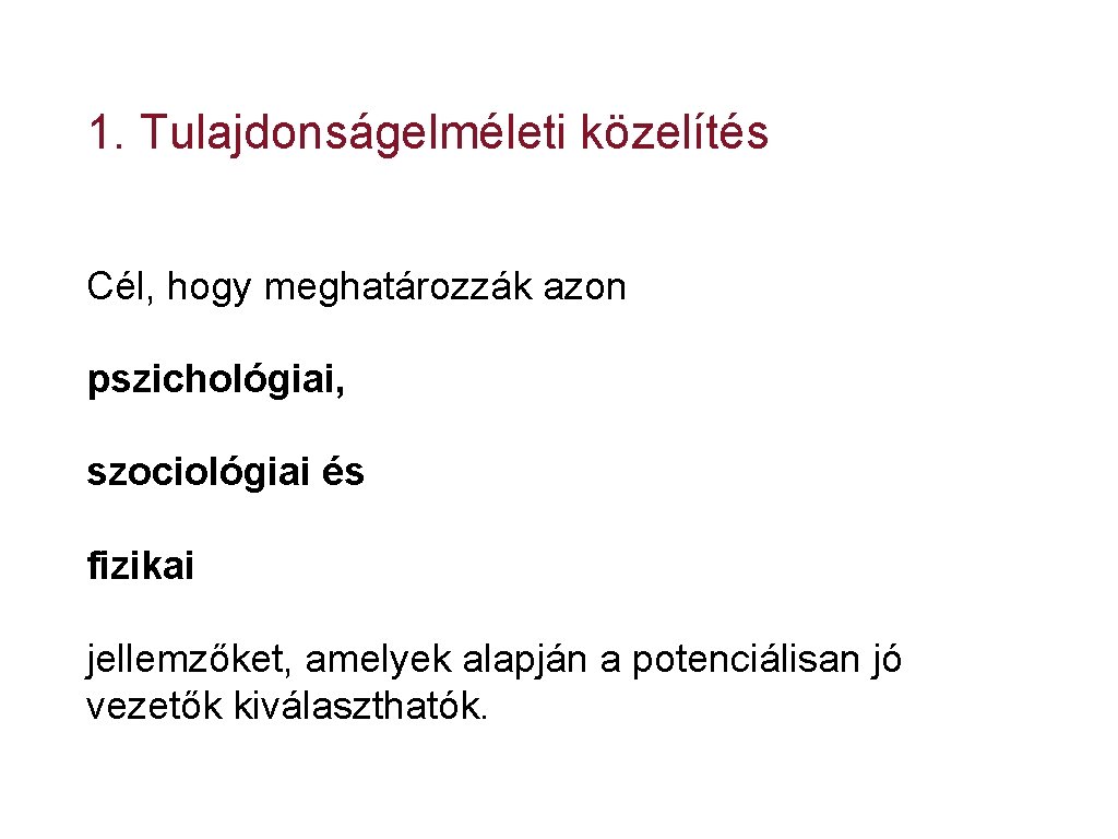 1. Tulajdonságelméleti közelítés Cél, hogy meghatározzák azon pszichológiai, szociológiai és fizikai jellemzőket, amelyek alapján