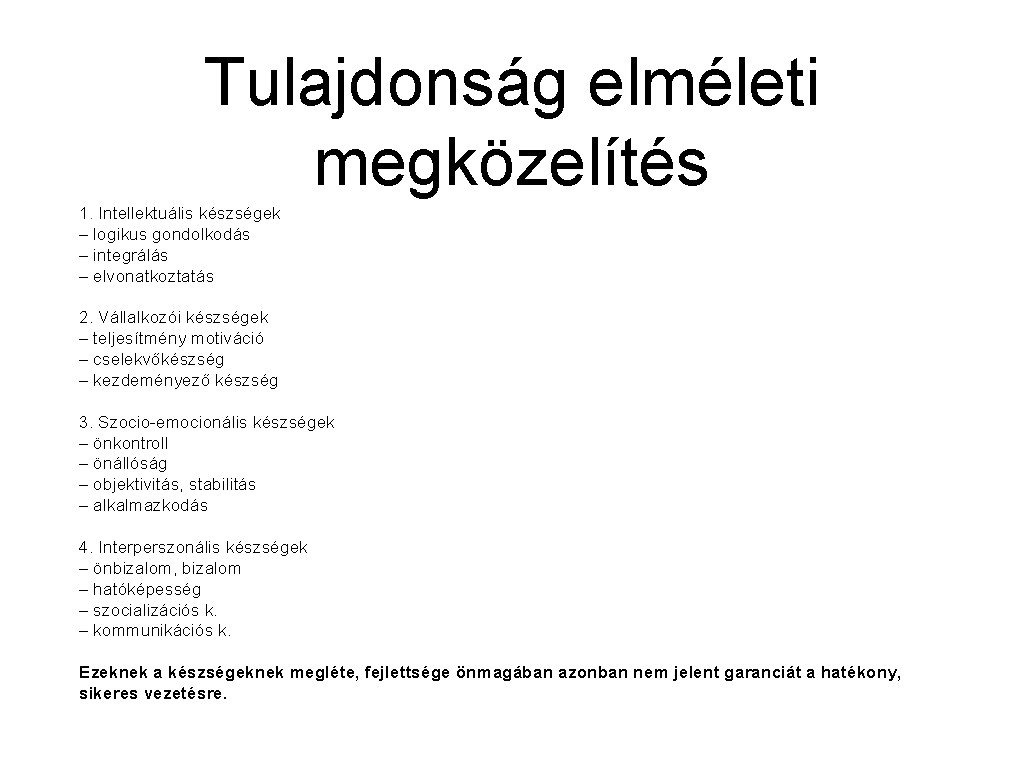 Tulajdonság elméleti megközelítés 1. Intellektuális készségek – logikus gondolkodás – integrálás – elvonatkoztatás 2.