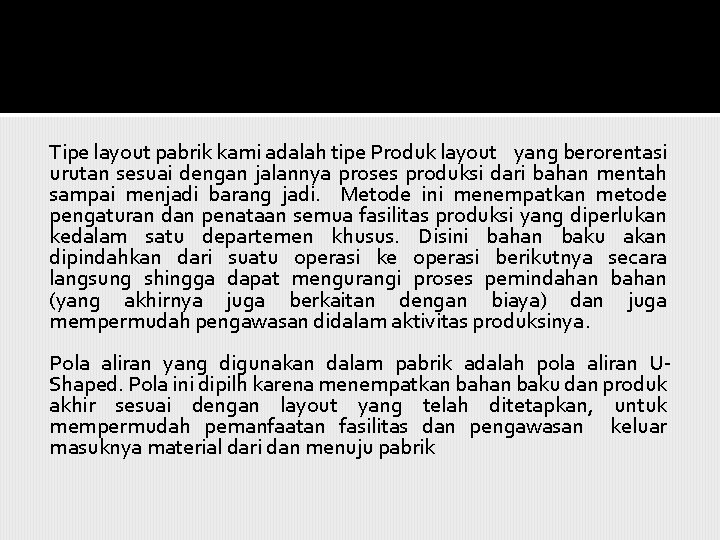 Tipe layout pabrik kami adalah tipe Produk layout yang berorentasi urutan sesuai dengan jalannya