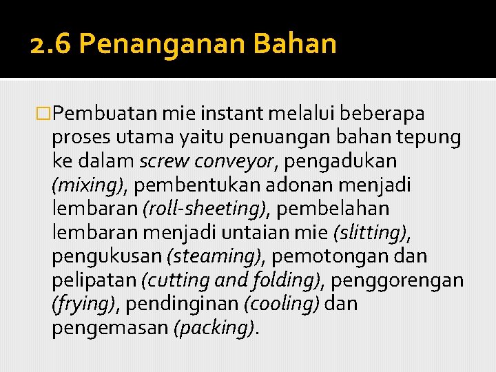 2. 6 Penanganan Bahan �Pembuatan mie instant melalui beberapa proses utama yaitu penuangan bahan