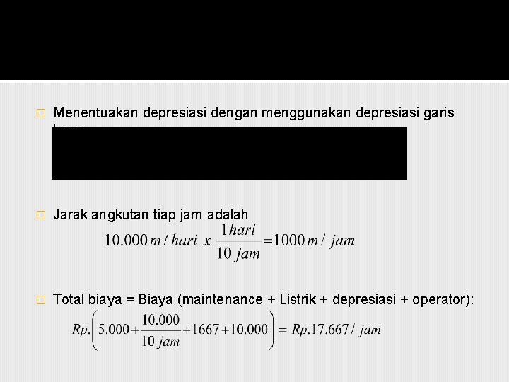 � Menentuakan depresiasi dengan menggunakan depresiasi garis lurus � Jarak angkutan tiap jam adalah