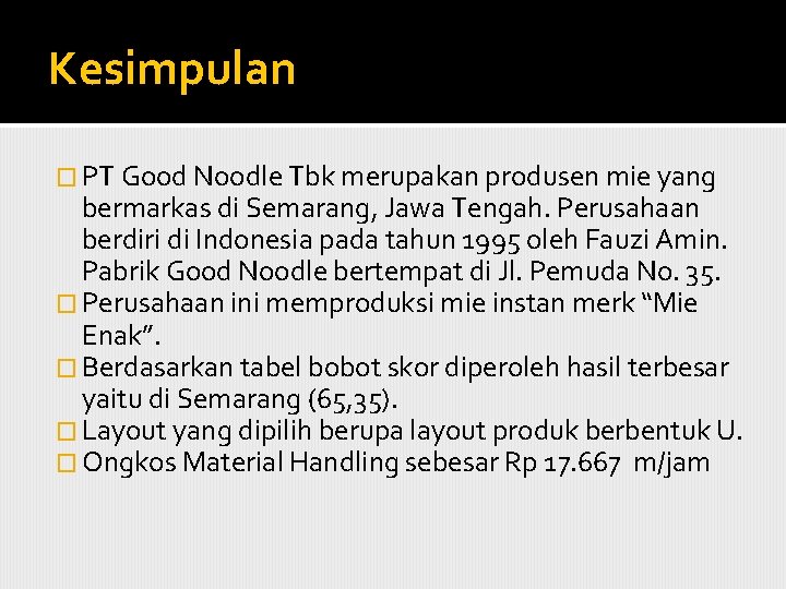 Kesimpulan � PT Good Noodle Tbk merupakan produsen mie yang bermarkas di Semarang, Jawa